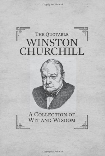 The Quotable Winston Churchill: A Collection of Wit and Wisdom (Miniature Ed...