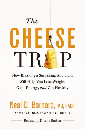 The Cheese Trap: How Breaking a Surprising Addiction Will Help You Lose Weig...